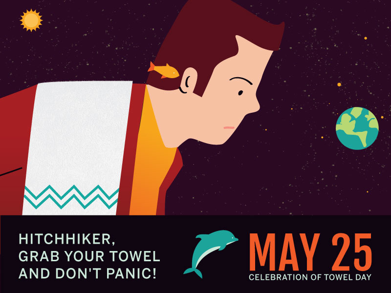 Illustrated image of a person in space with a towel over their shoulder and a yellow fish in their ear, looking at a small earth. Text reads: "Hitchhiker, grab your towel and don't panic! May 25 – Celebration of Towel Day." A small sun and dolphin icon appear in the background.
